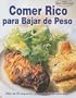 Comer rico para bajar de peso/ Eating Good to Loss Weight (Cocina Rica y Deliciosa) (Spanish Edition)