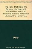 The hand that holds the camera : interviews with women film and video directors