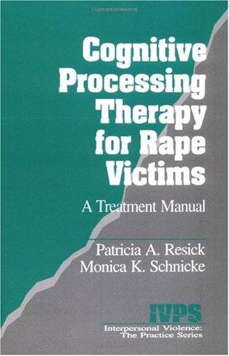 Cognitive Processing Therapy for Rape Victims: A Treatment Manual (Interpersonal Violence: The Practice Series)