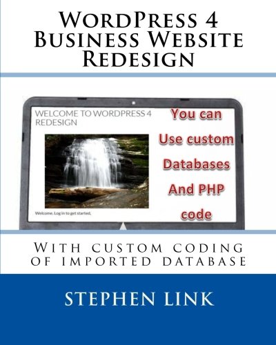 WordPress 4 Business Website Redesign: With custom coding of imported database