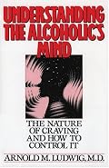 Understanding the Alcoholic's Mind: The Nature of Craving and How to Control It