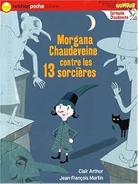 Germaine Chaudeveine Tome 6 Morgana Chaudeveine Contre Les 13 Sorcieres Babelio