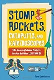 Stomp Rockets, Catapults, and Kaleidoscopes: 30+ Amazing Science Projects You Can Build for Less than $1