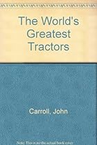 The World's Greatest Tractors The World's Greatest Tractors