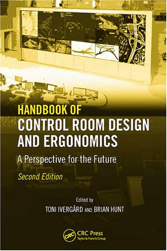 Handbook of Control Room Design and Ergonomics: A Perspective for the Future, Second Edition