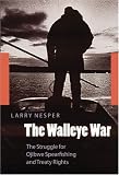 The Walleye War: The Struggle for Ojibwe Spearfishing and Treaty Rights