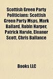 Scottish Green Party Politicians: Scottish Green Party Msps, Mark Ballard, Robin Harper, Patrick Harvie, Eleanor Scott, Chris Ballance