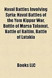 Naval Battles Involving Syria: Naval Battles of the Yom Kippur War, Battle of Marsa Talamat, Battle of Baltim, Battle of Latakia-