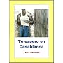 Te espero en Casablanca (Trilog�a del amor oscuro) de Pedro Mench�n