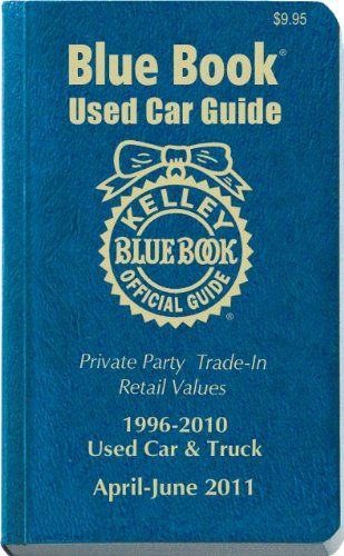 Kelley Blue Book Used Car Guide, April-June 2011: Consumer Edition Kelley Blue Book Used Car Guide, April-June 2011: Consumer Edition