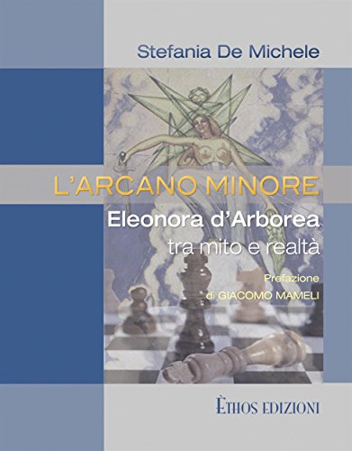 L'Arcano Minore: Eleonora D'Arborea tra mito e realtà (Italian Edition)