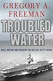Troubled water : race, mutiny, and bravery on the USS Kitty Hawk
