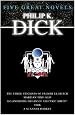 Five Great Novels: "Do Androids Dream of Electric Sleep", "Martian Time Slip", "Ubik", "The Three Stigmata of Palmer Eldritch", "A Scanner Darkly" (GollanczF.)