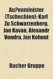 Aussenminister (Tschechien): Karl Zu Schwarzenberg, Jan Kavan, Alexandr Vondra, Jan Kohout - 