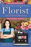 How to Open & Operate a Financially Successful Florist and Floral Business Online and Off REVISED 2ND EDITION (How to Open and Operate a Financially Successful...)