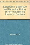 Expectations, equilibrium and dynamics : a history of recent economic ideas and practices