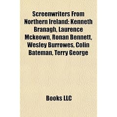 Screenwriters from Northern Ireland: Kenneth Branagh, Laurence McKeown, Ronan Bennett, Wesley Burrowes, Colin Bateman, Terry George