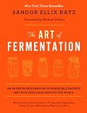 The Art of Fermentation: An In-Depth Exploration of Essential Concepts and Processes from Around the World