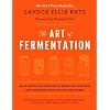 The Art of Fermentation: An In-Depth Exploration of Essential Concepts and Processes from Around the World