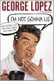 I'm Not Gonna Lie: And Other Lies You