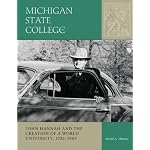 Michigan State College: John Hannah And the Creation of a World University, 19261969 (Sesquicentennial Series) book cover