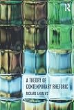 A theory of contemporary rhetoric