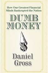 Dumb Money: How Our Greatest Financial Minds Bankrupted the Nation