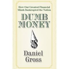 Dumb Money: How Our Greatest Financial Minds Bankrupted the Nation