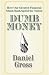Dumb Money: How Our Greatest Financial Minds Bankrupted the Nation