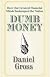 Dumb Money: How Our Greatest Financial Minds Bankrupted the Nation