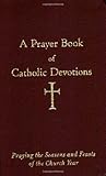 A Prayer Book of Catholic Devotions