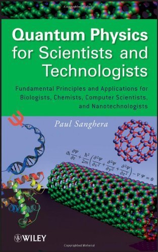 Quantum Physics for Scientists and Technologists: Fundamental Principles and Applications for Biologists, Chemists, Computer Scientists, and Nanotechnologists Hardcover April 12, 2011