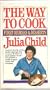 Julia Child The Way To Cook: First Courses and Desserts