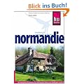 Normandie: Der komplette Reisef�hrer f�r individuelles Reisen und Entdecken an der K�ste und im Landesinneren der Normandie