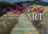 Enjoying Art: An Artist's Perspective on How to Enjoy Art
