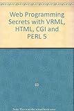 Web programming secrets with HTML, CGI and Perl