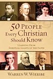 50 People Every Christian Should Know: Learning from Spiritual Giants of the Faith