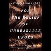 For the Relief of Unbearable Urges: Stories | [Nathan Englander]