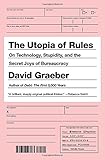 The Utopia of Rules: On Technology, Stupidity, and the Secret Joys of Bureaucracy
