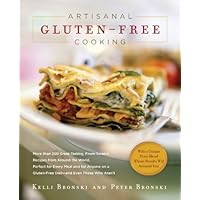 Artisanal Gluten-Free Cooking: More than 250 Great-tasting, From-scratch Recipes from Around the World, Perfect for Every Meal and for Anyone on a Gluten-free Diet--and Even Those Who Aren't