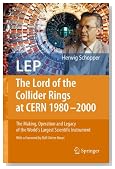 LEP - The Lord of the Collider Rings at CERN 1980-2000: The Making, Operation and Legacy of the World's Largest Scientific Instrument