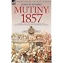 Mutiny 1857: Authentic Voices from the Indian Mutiny - First Hand Accounts of Battles, Sieges and Personal Hardships