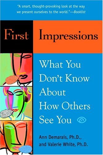 By Ann Demarais Ph.D. - First Impressions: What You Don't Know About How Others See You (1st Edition) (2/27/05)