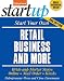 Start Your Own Retail Business And More: Brick-and-Mortar Stores, Online, Mail Order, and Kiosks