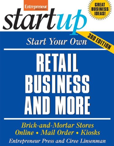Start Your Own Retail Business And More: Brick-and-Mortar Stores, Online, Mail Order, and Kiosks