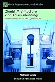 Zionist Architecture and Town Planning: The Building of Tel Aviv (1919-1929) (Shofar Supplements in Jewish Studies)