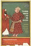 Three ways to be alien : travails and encounters in the early modern world