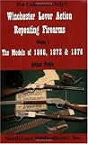 Winchester Lever Action Repeating Firearms : The Models of 1866, 1873 & 1876 (For Collectors Only)