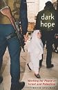 Dark Hope: Working for Peace in Israel and Palestine