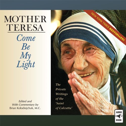Mother Teresa: Come Be My Light: The Private Writings of the 'Saint of Calcutta'